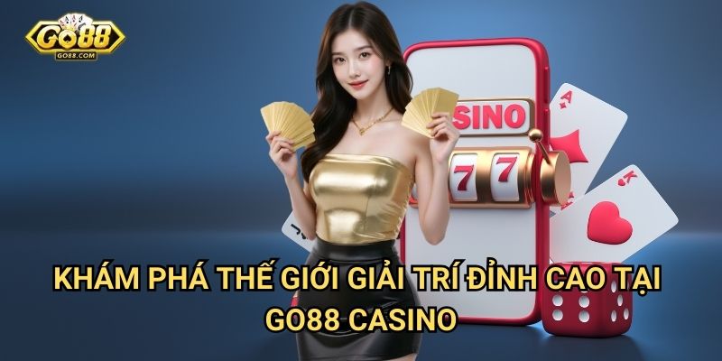 Trang chủ 7 Khám Phá Thế Giới Giải Trí Đỉnh Cao Tại Go88 Casino