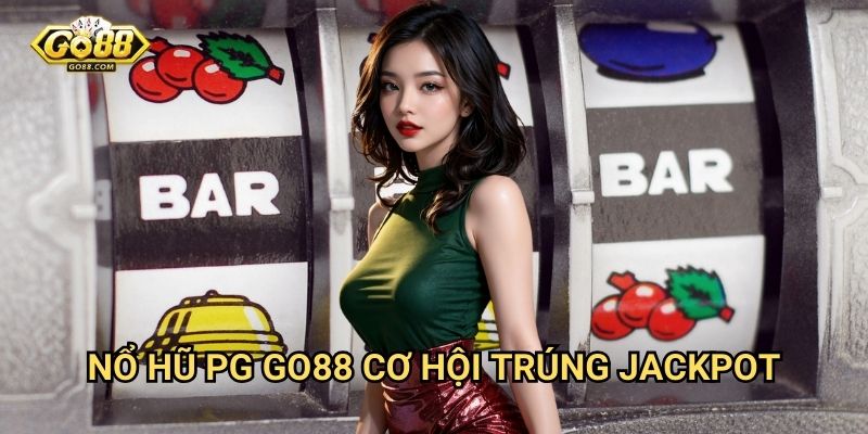 Nổ hũ PG Go88 - Slot game đình đám thế giới 3 Nổ hũ PG Go88 - Cơ hội trúng jackpot