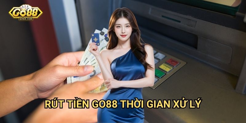 Rút tiền Go88 - Thanh toán nhanh chóng an toàn 3 Rút tiền Go88 - Thời gian xử lý