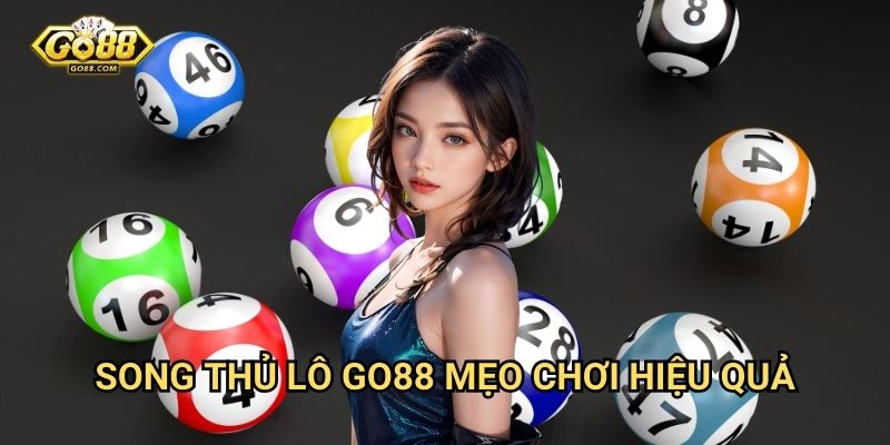 Song thủ lô Go88 - Tăng cơ hội trúng thưởng 3 Song thủ lô Go88 - Mẹo chơi hiệu quả